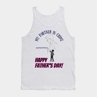 fathers day, My partner in crime (sometimes). Happy Father's Day! / happy father's day Tank Top